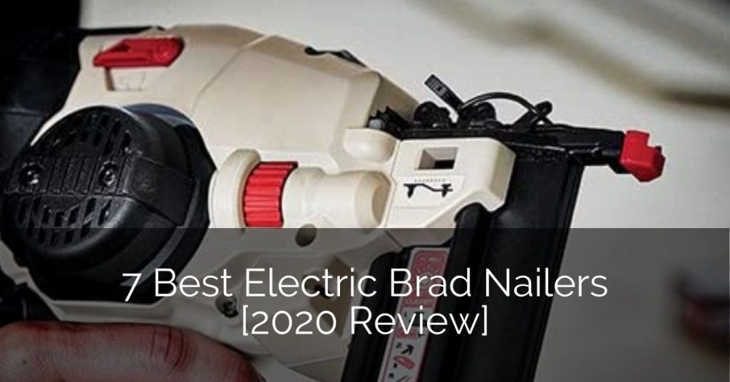 7 Best Electric Brad Nailers [2020 Review] | Home Remodeling Contractors